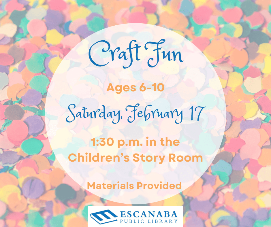 Craft Fun. Ages 6-10. Saturday, February 17th. 1:30 pm in the Children's Story Room. Materials Provided.